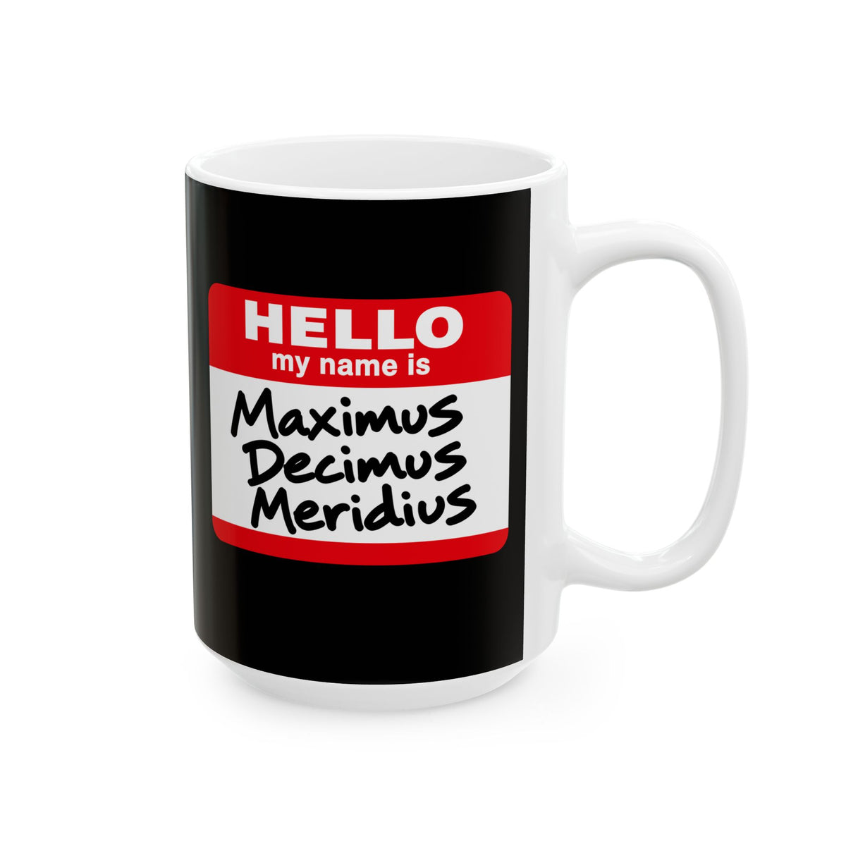 Hello, My Name Is Maximus Decimus Meridius Ceramic Mug, (11oz, 15oz)