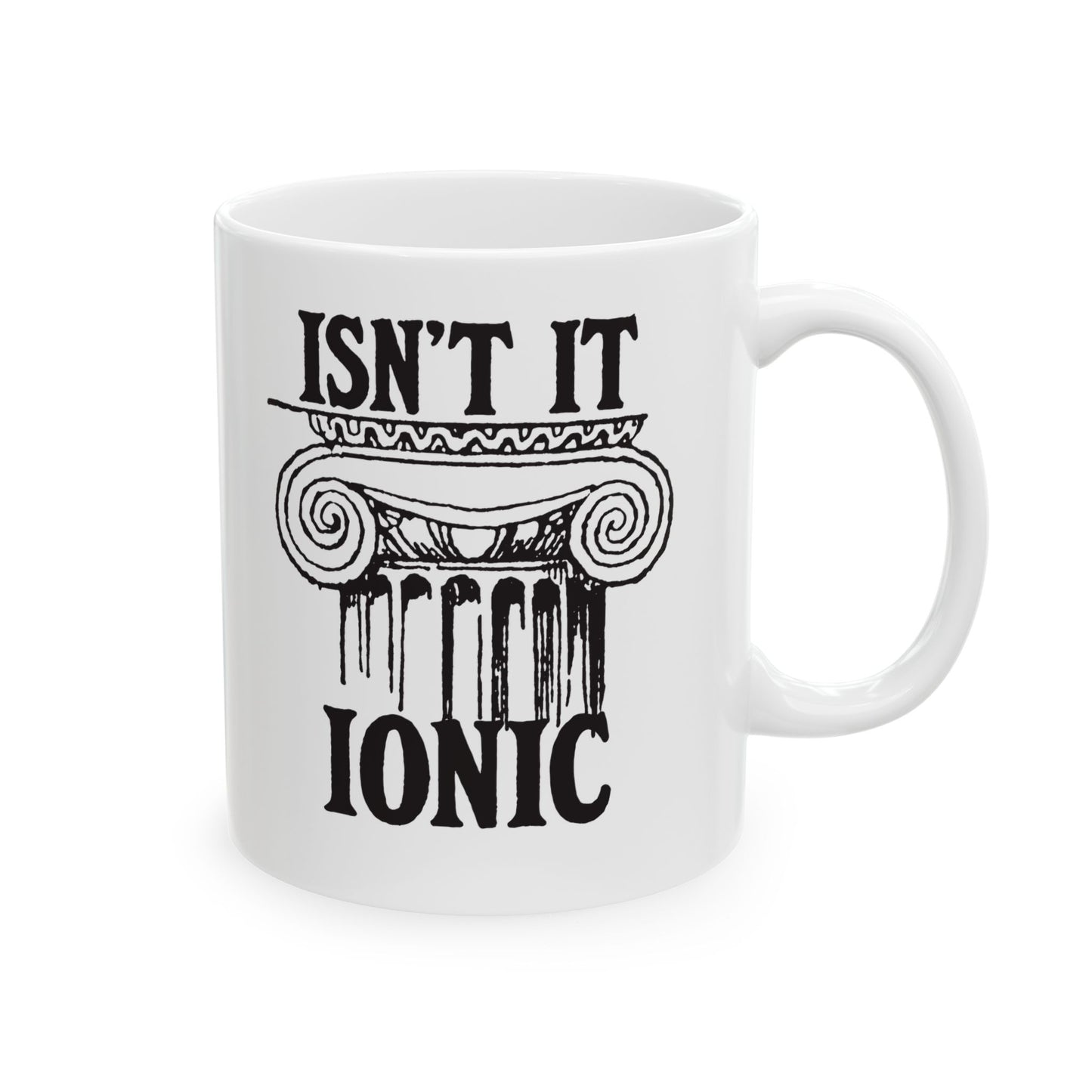 Isn't It Ionic Ceramic Mug, (11oz, 15oz)