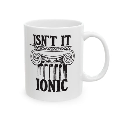 Isn't It Ionic Ceramic Mug, (11oz, 15oz)