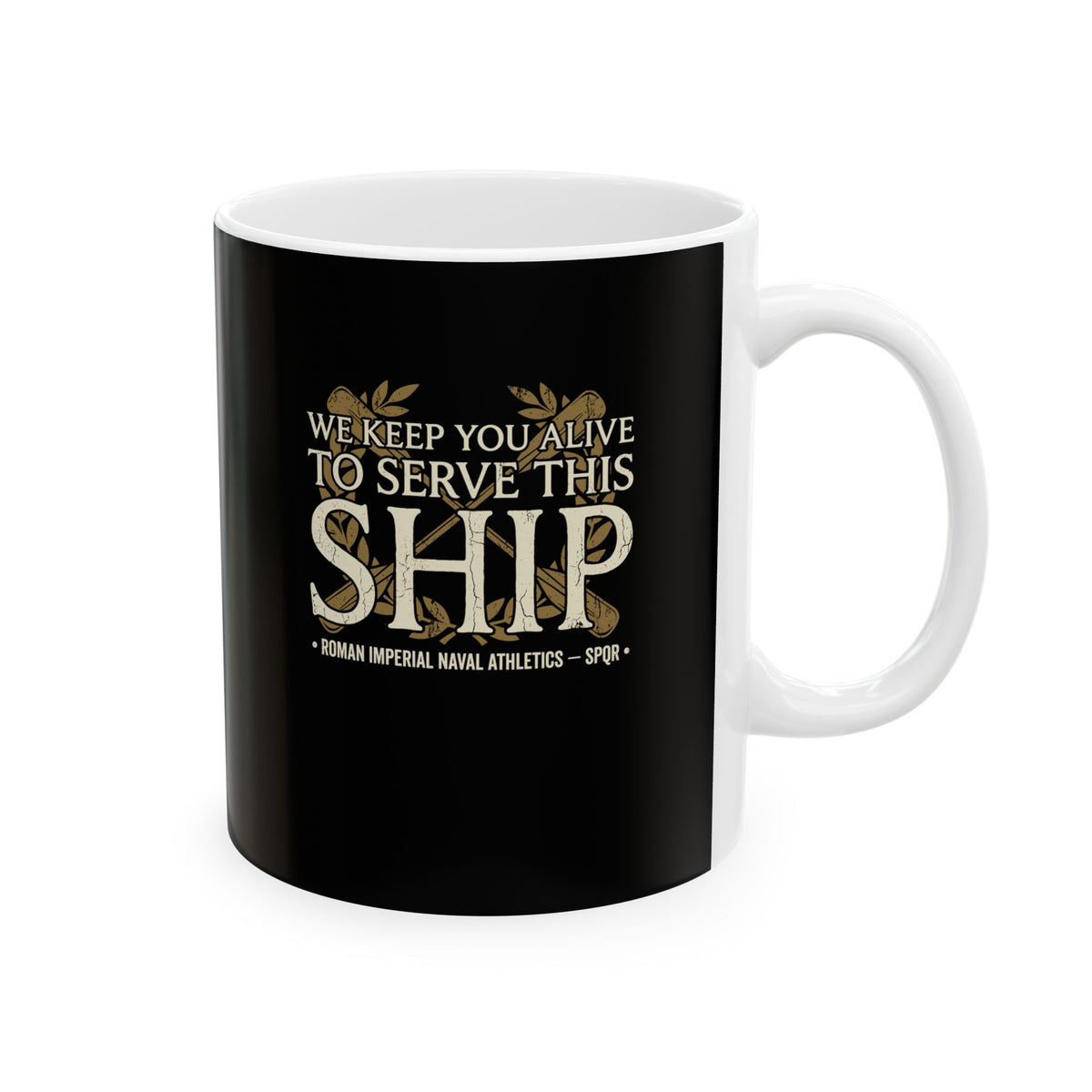 Ben Hur We Keep You Alive to Serve This Ship Ceramic Mug, (11oz, 15oz)