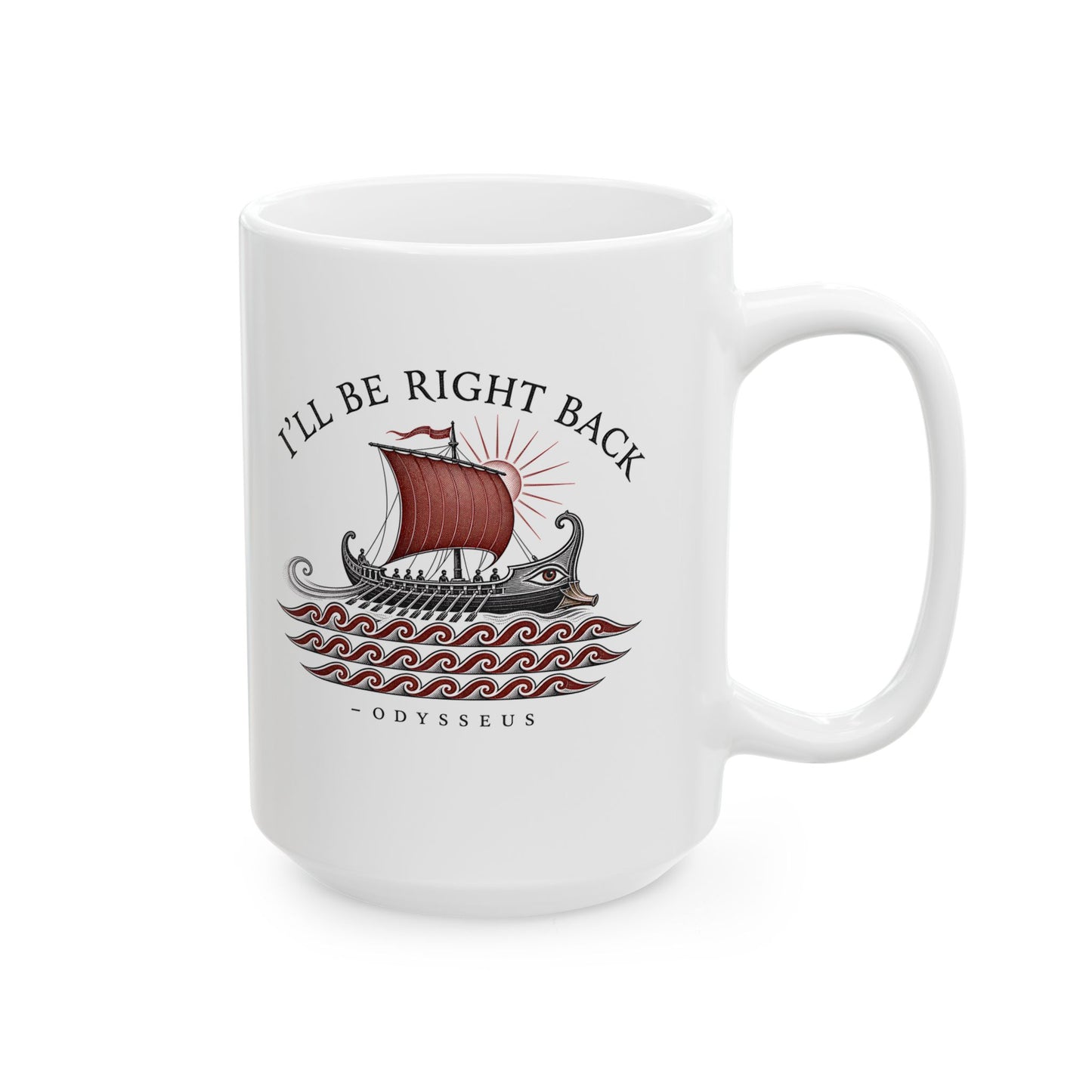 Odysseus Be Right Back Ceramic Mug, (11oz, 15oz)