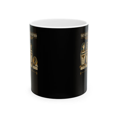 Egyptians Threw Brain Away Ceramic Mug, (11oz, 15oz)