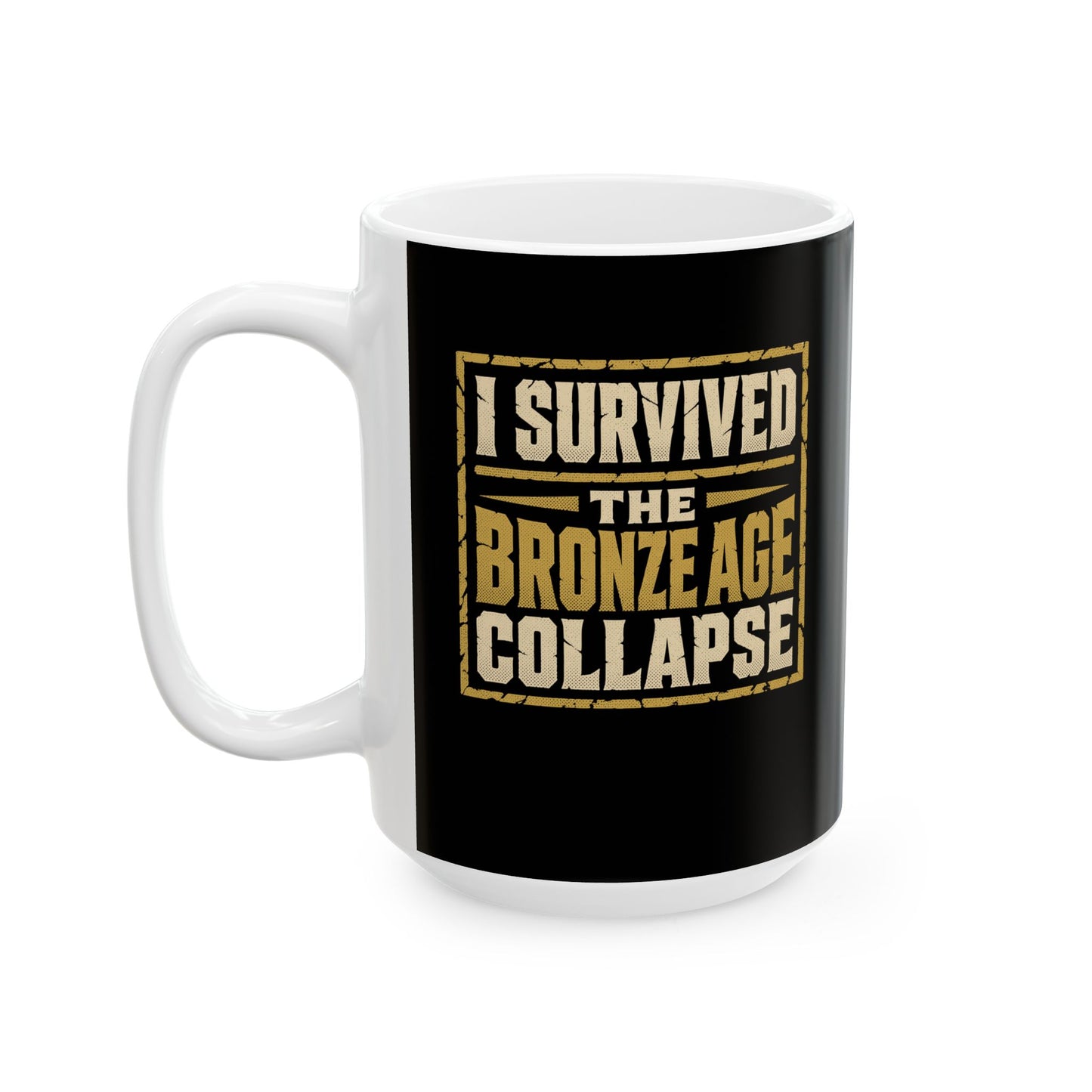 I Survived the Bronze Age Collapse Ceramic Mug, (11oz, 15oz)