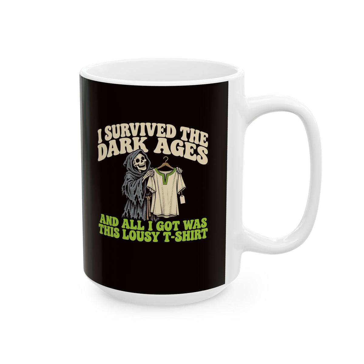 I Survived the Dark Ages Lousy T-Shirt Ceramic Mug, (11oz, 15oz)