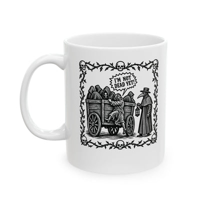 I'm Not Dead Yet Ceramic Mug, (11oz, 15oz)