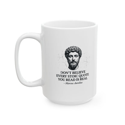 Don't Believe Every Stoic Quote Ceramic Mug, (11oz, 15oz)