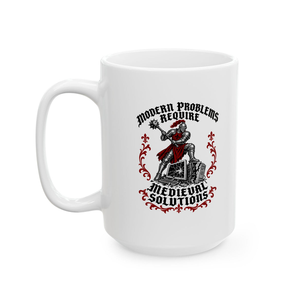 Modern Problems Require Medieval Solutions Knight Ceramic Mug, (11oz, 15oz)