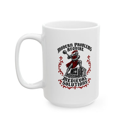 Modern Problems Require Medieval Solutions Knight Ceramic Mug, (11oz, 15oz)