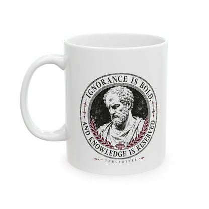 Thucydides Quote Ignorance is Bold Ceramic Mug, (11oz, 15oz)