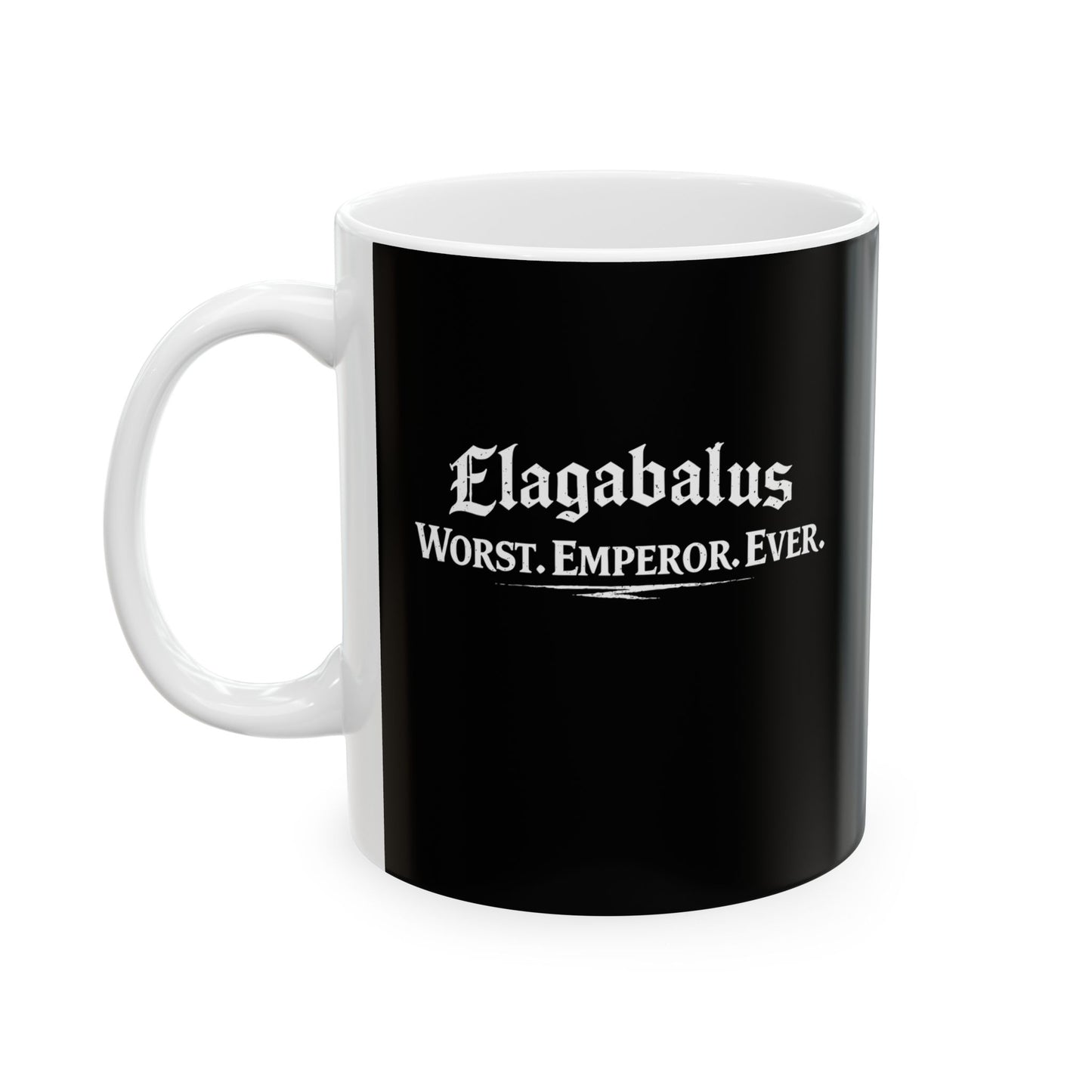 Elagabalus Worst Emperor Ever Ceramic Mug, (11oz, 15oz)