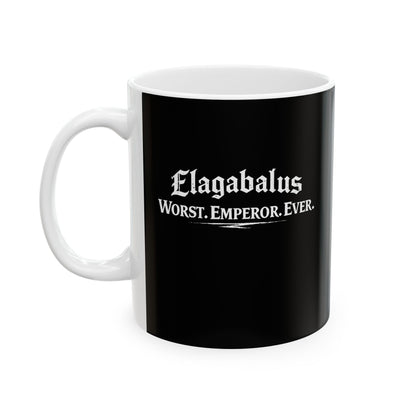 Elagabalus Worst Emperor Ever Ceramic Mug, (11oz, 15oz)
