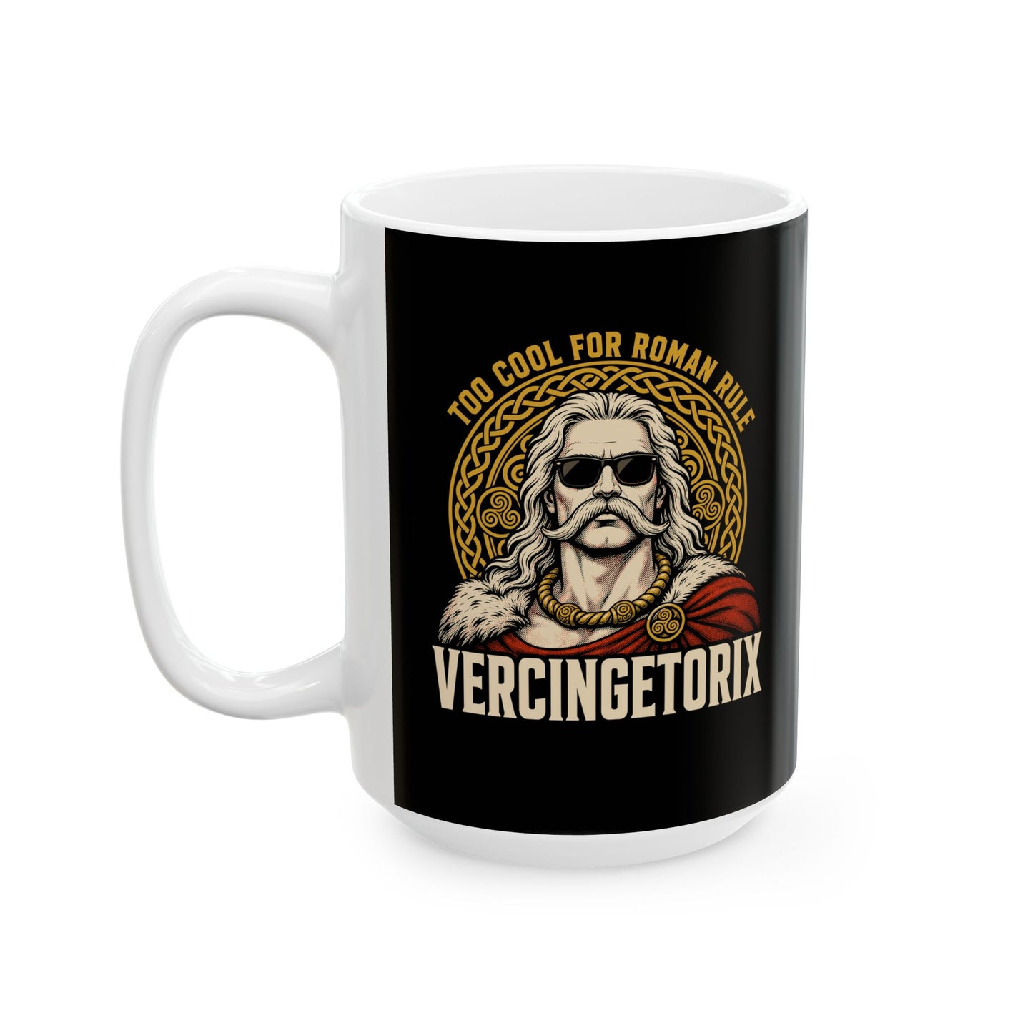 Vercingetorix Too Cool for Roman Rule Ceramic Mug, (11oz, 15oz)