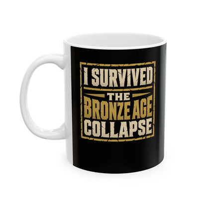 I Survived the Bronze Age Collapse Ceramic Mug, (11oz, 15oz)
