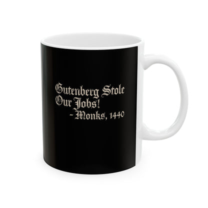 Gutenberg Stole Our Jobs Monks 1440 Ceramic Mug, (11oz, 15oz)