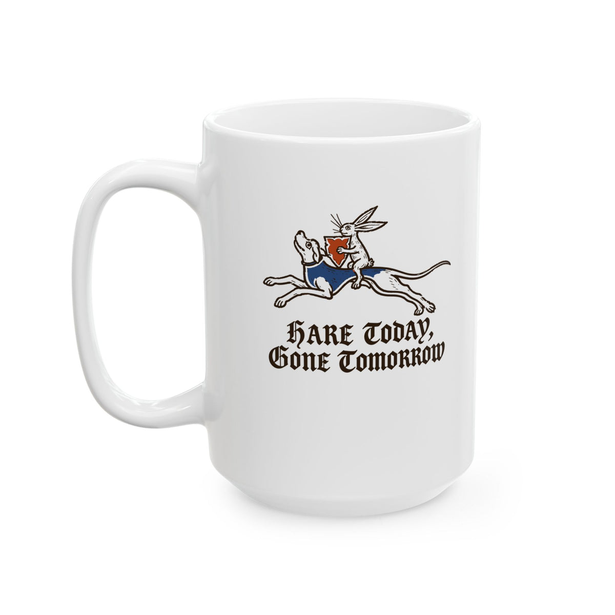 Hare Today, Gone Tomorrow Ceramic Mug, (11oz, 15oz)