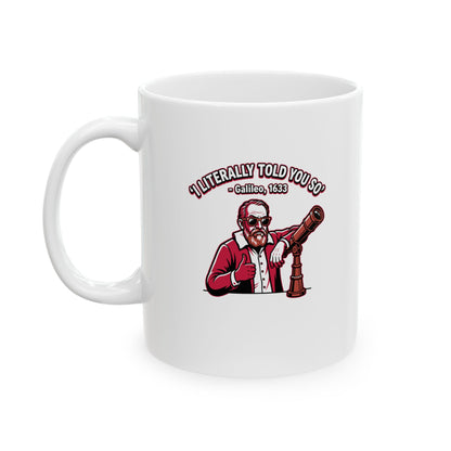 Galileo Told You So Ceramic Mug, (11oz, 15oz)