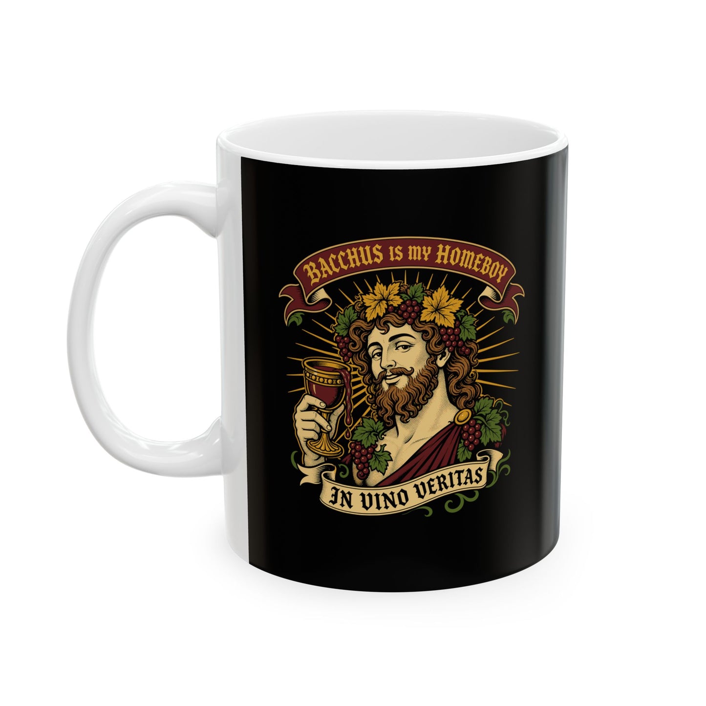 Bacchus is Homeboy In Vino Veritas Ceramic Mug, (11oz, 15oz)
