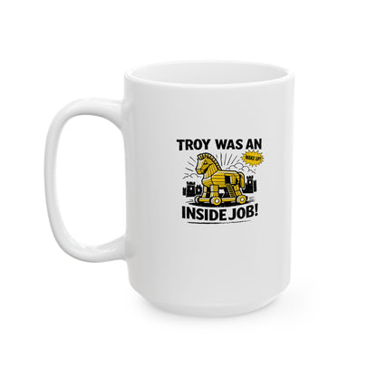 Troy Was Inside Job Ceramic Mug, (11oz, 15oz)