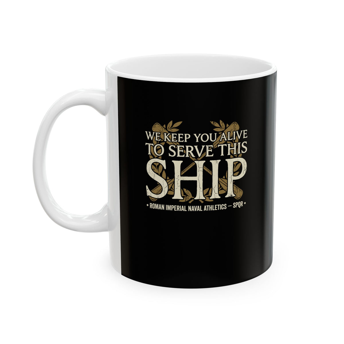 Ben Hur We Keep You Alive to Serve This Ship Ceramic Mug, (11oz, 15oz)
