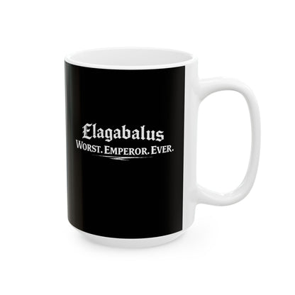 Elagabalus Worst Emperor Ever Ceramic Mug, (11oz, 15oz)