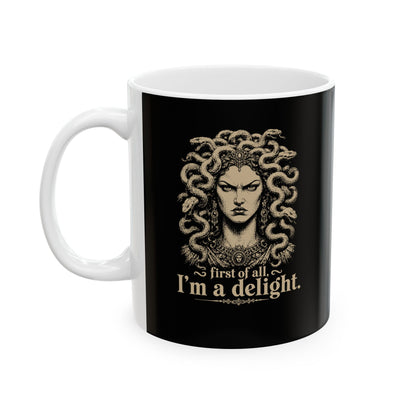 Medusa First of All I'm a Delight Ceramic Mug, (11oz, 15oz)