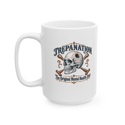 Trepanation The Original Mental Health Day Ceramic Mug, (11oz, 15oz)