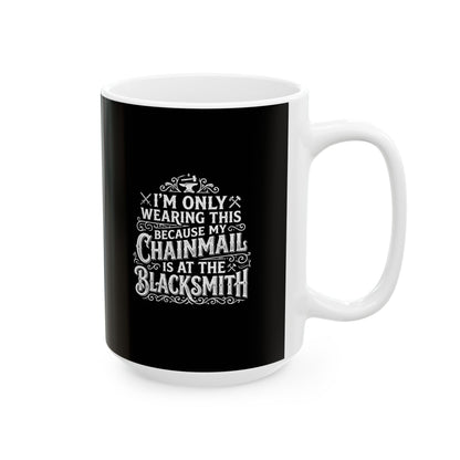 My Chainmail is at the Blacksmith Ceramic Mug, (11oz, 15oz)