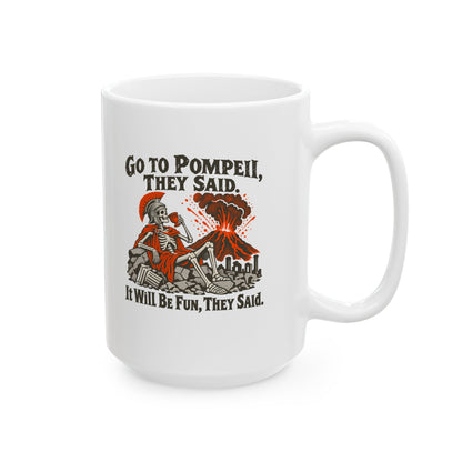Go to Pompeii They Said Ceramic Mug, (11oz, 15oz)
