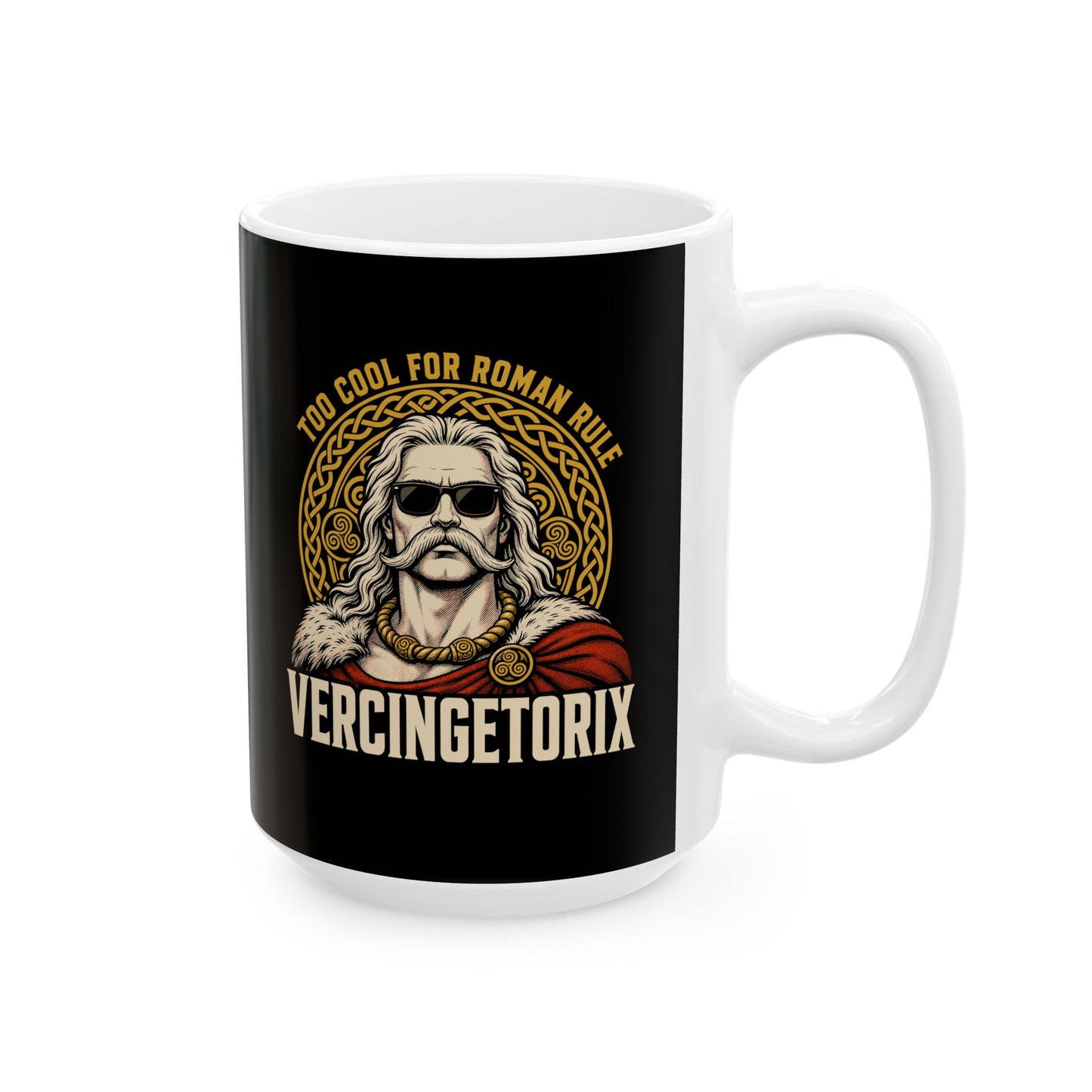 Vercingetorix Too Cool for Roman Rule Ceramic Mug, (11oz, 15oz)