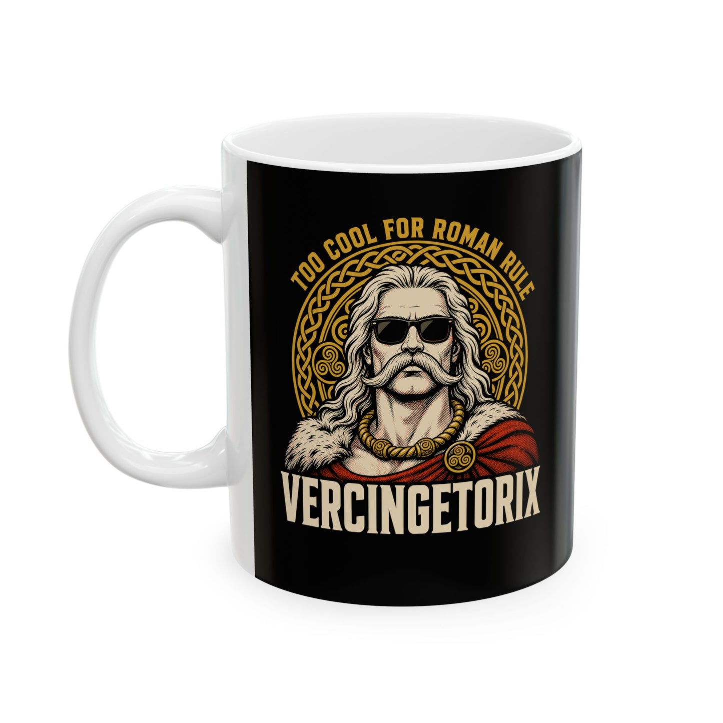 Vercingetorix Too Cool for Roman Rule Ceramic Mug, (11oz, 15oz)