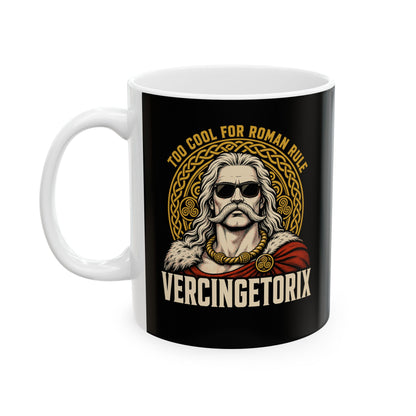 Vercingetorix Too Cool for Roman Rule Ceramic Mug, (11oz, 15oz)