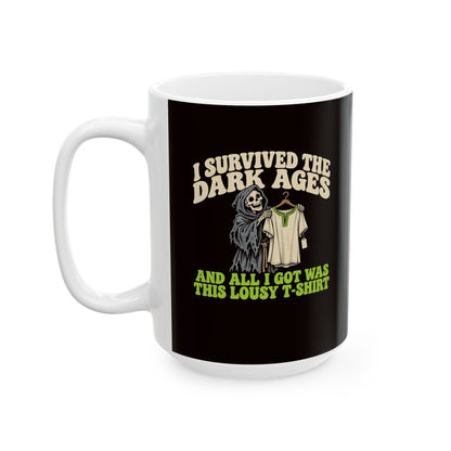 I Survived the Dark Ages Lousy T-Shirt Ceramic Mug, (11oz, 15oz)