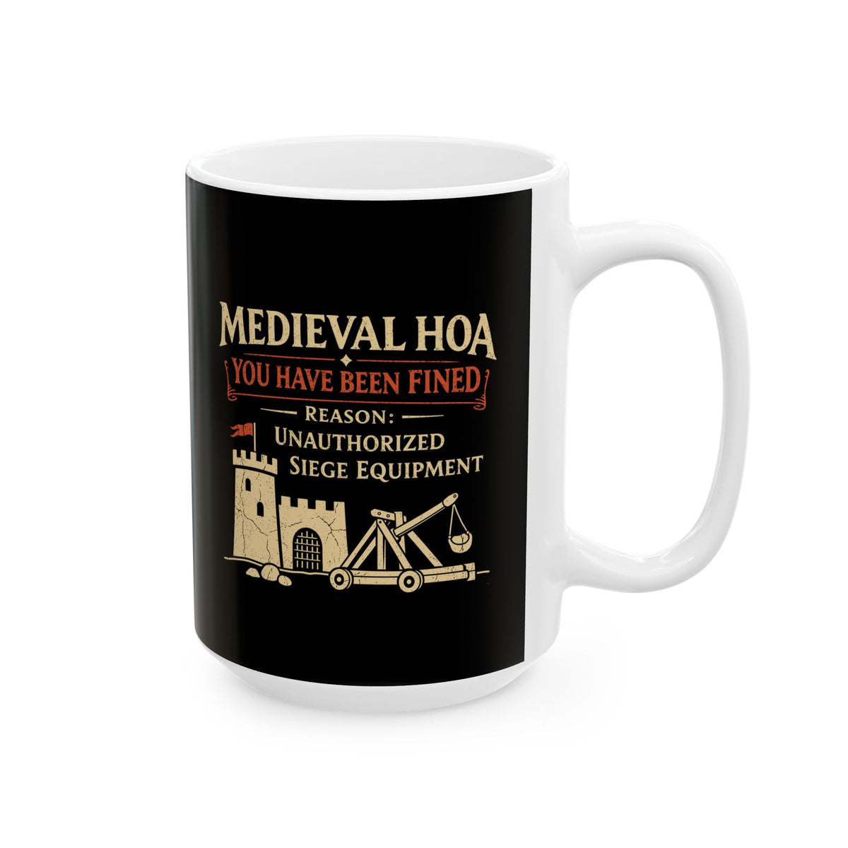 Medieval HOA Siege Engine Violation Ceramic Mug, (11oz, 15oz)