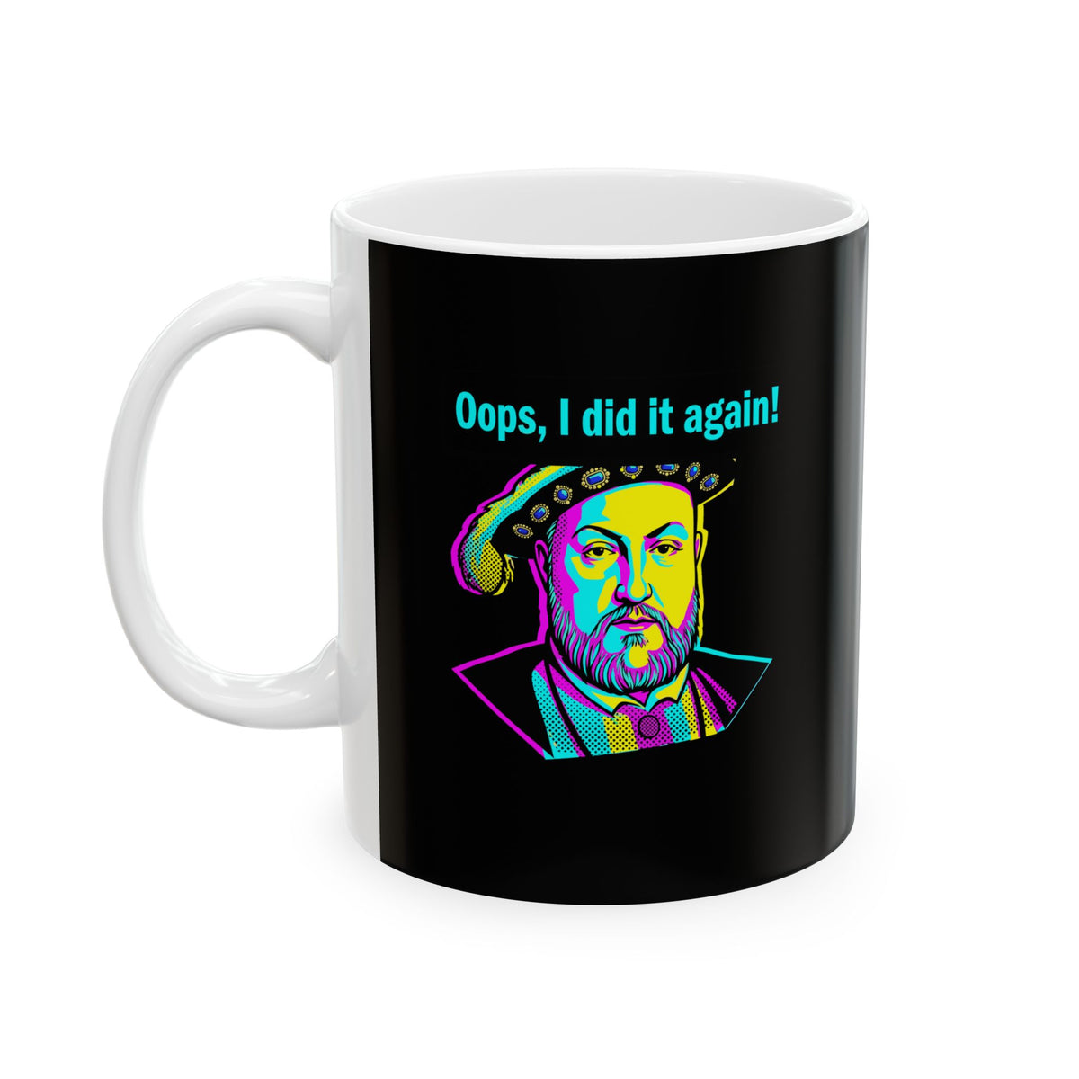 Henry VIII Oops I Did It Again Ceramic Mug, (11oz, 15oz)