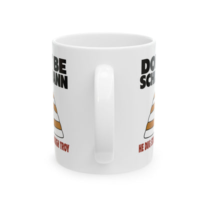Don't Be Schliemann Ceramic Mug, (11oz, 15oz)