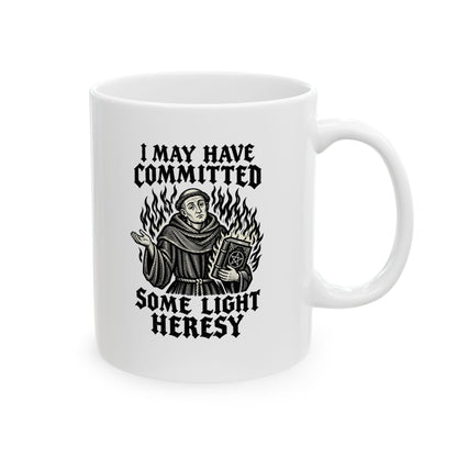 I May Have Committed Some Light Heresy Ceramic Mug, (11oz, 15oz)