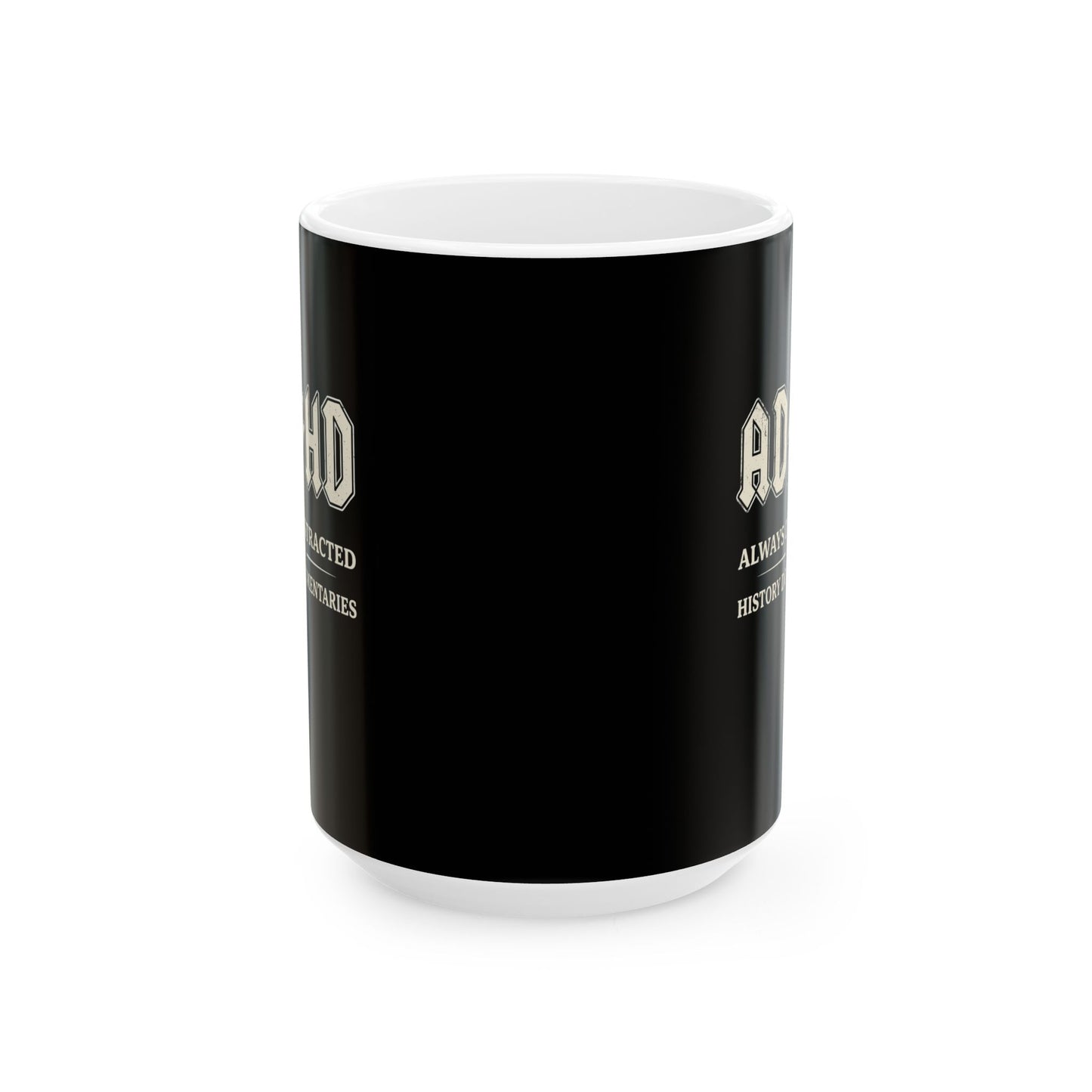 ADHD Always Distracted By History Documentaries Ceramic Mug, (11oz, 15oz)