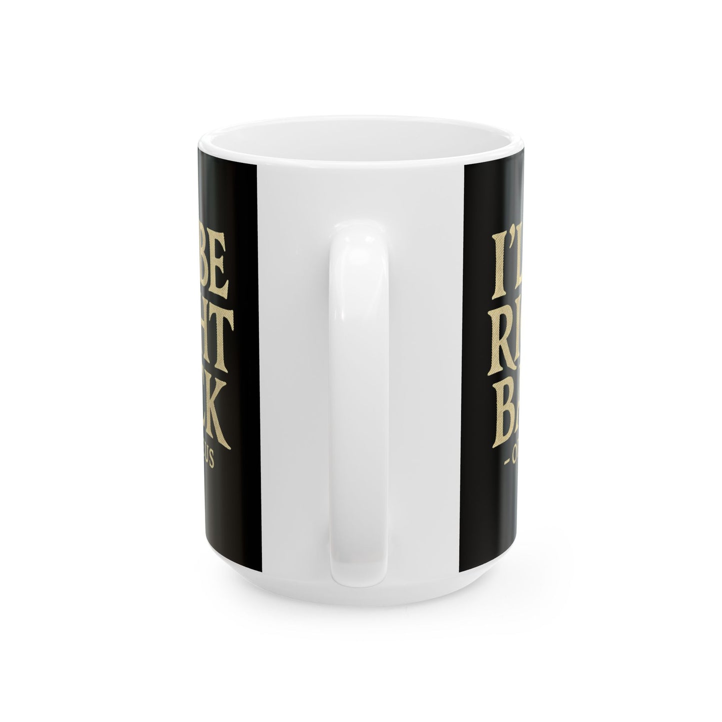 Be Right Back Odysseus Odyssey Ceramic Mug, (11oz, 15oz)