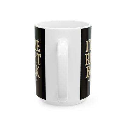 Be Right Back Odysseus Odyssey Ceramic Mug, (11oz, 15oz)