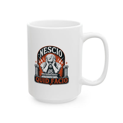 Nescio Quid Facio I Have No Idea What I'm Doing Ceramic Mug, (11oz, 15oz)