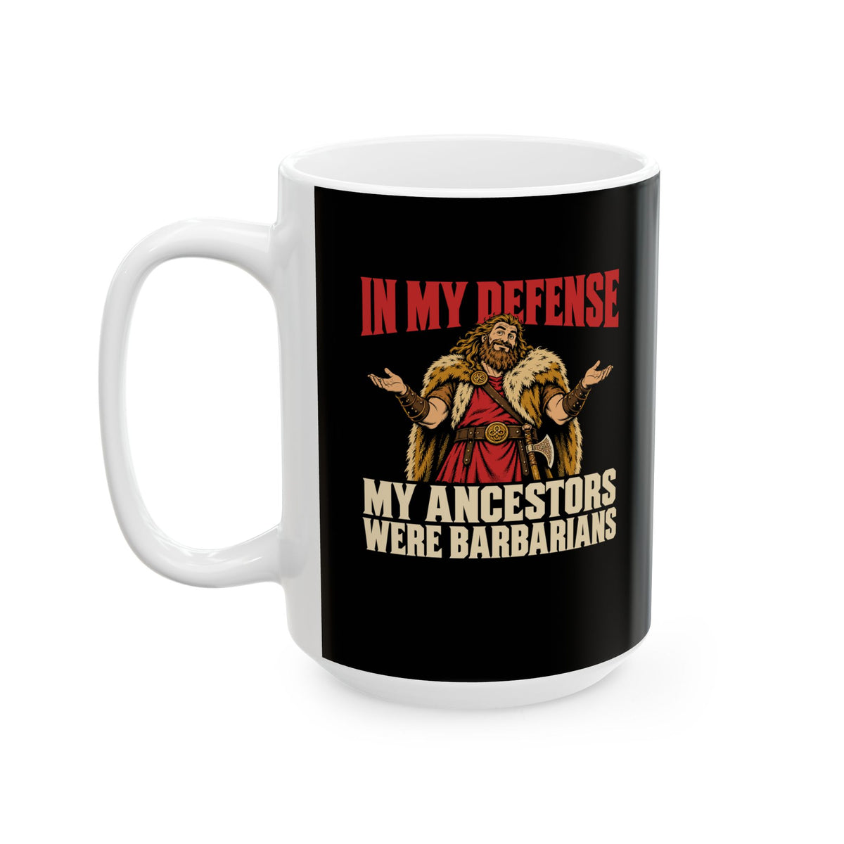 In My Defense My Ancestors Were Barbarians Metal Ceramic Mug, (11oz, 15oz)