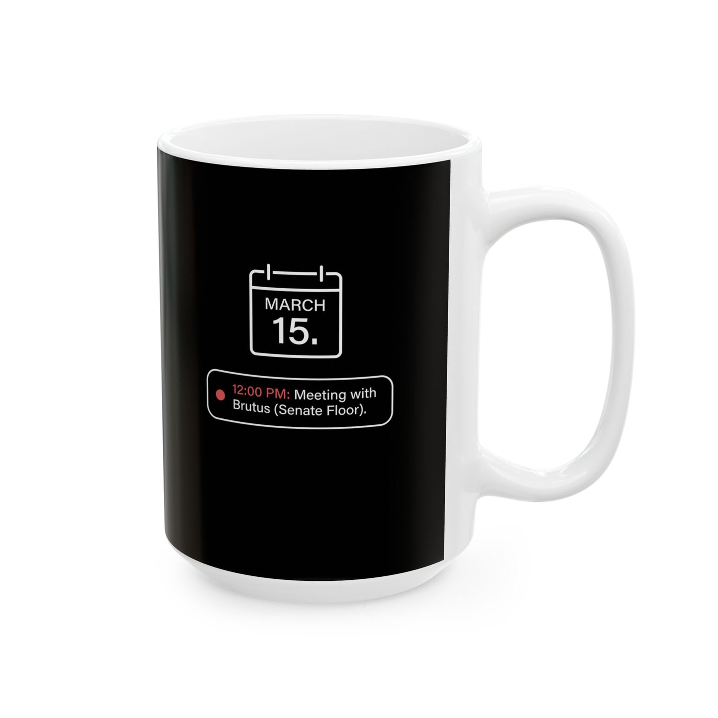Ides Of March Calendar Reminder Ceramic Mug, (11oz, 15oz)