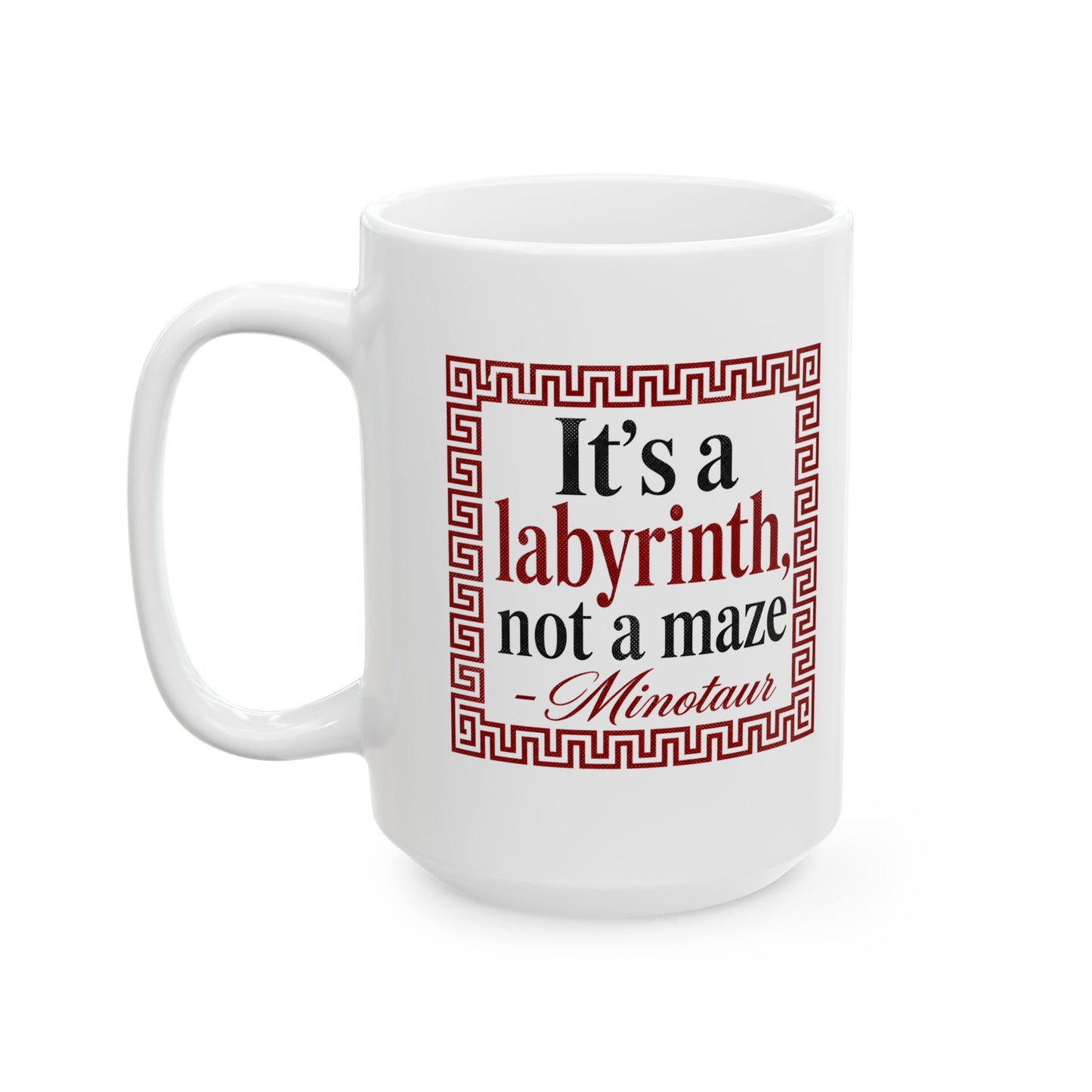 It's a Labyrinth Not a Maze Minotaur Ceramic Mug, (11oz, 15oz)