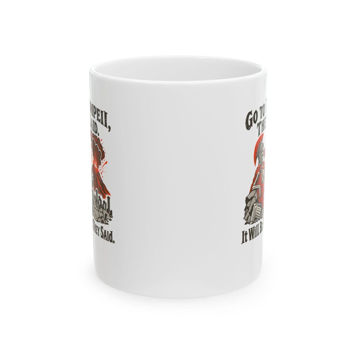 Go to Pompeii They Said Ceramic Mug, (11oz, 15oz)
