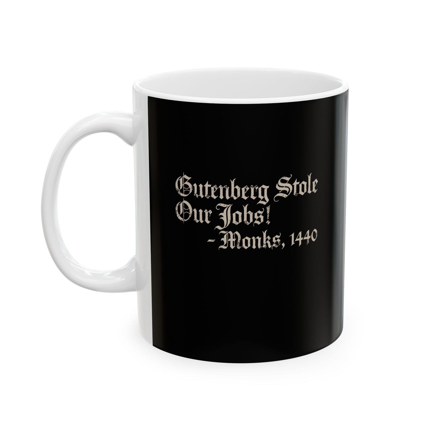 Gutenberg Stole Our Jobs Monks 1440 Ceramic Mug, (11oz, 15oz)