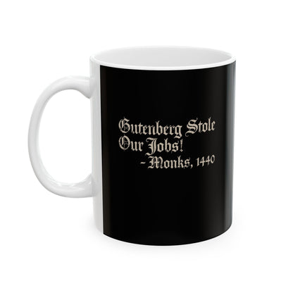Gutenberg Stole Our Jobs Monks 1440 Ceramic Mug, (11oz, 15oz)