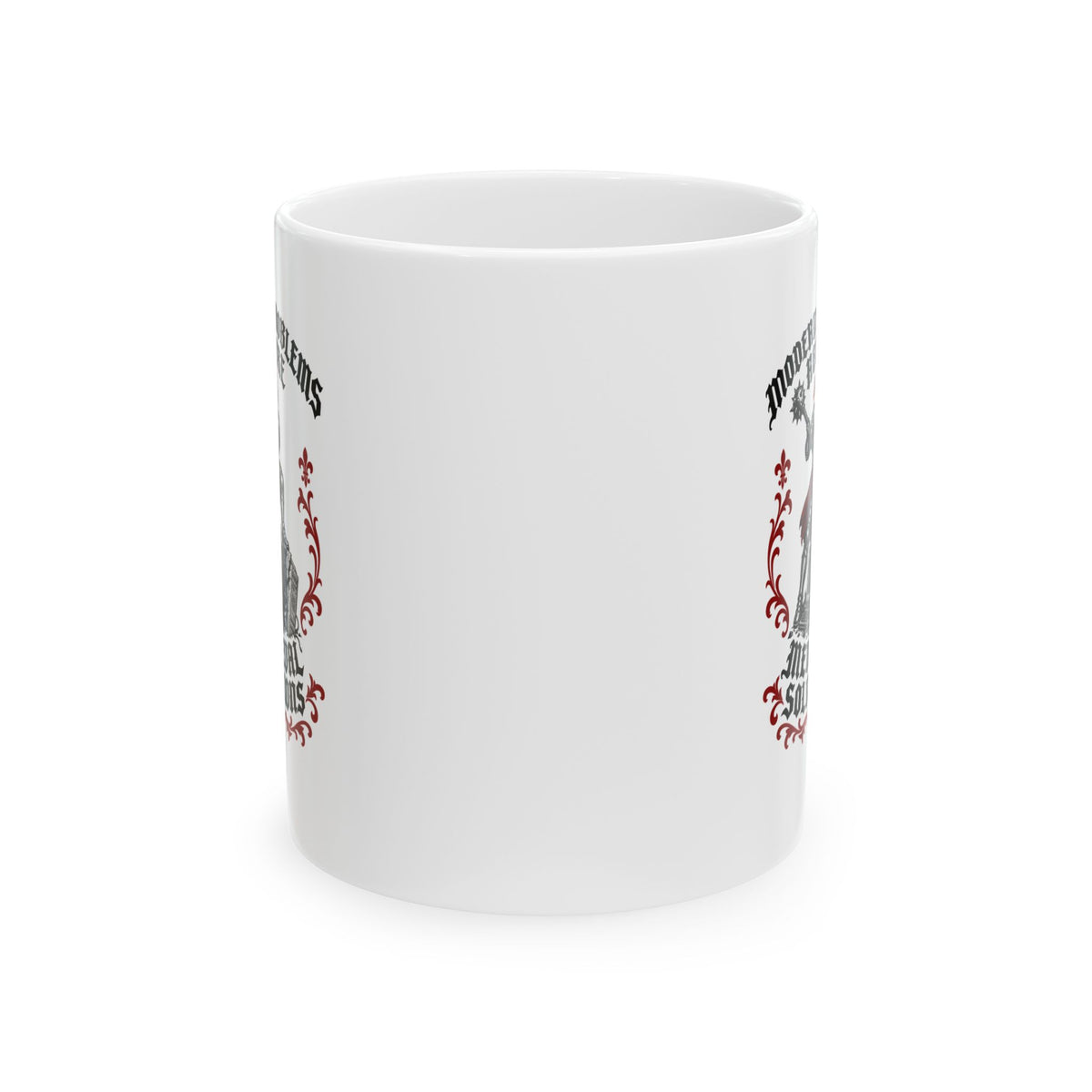 Modern Problems Require Medieval Solutions Knight Ceramic Mug, (11oz, 15oz)