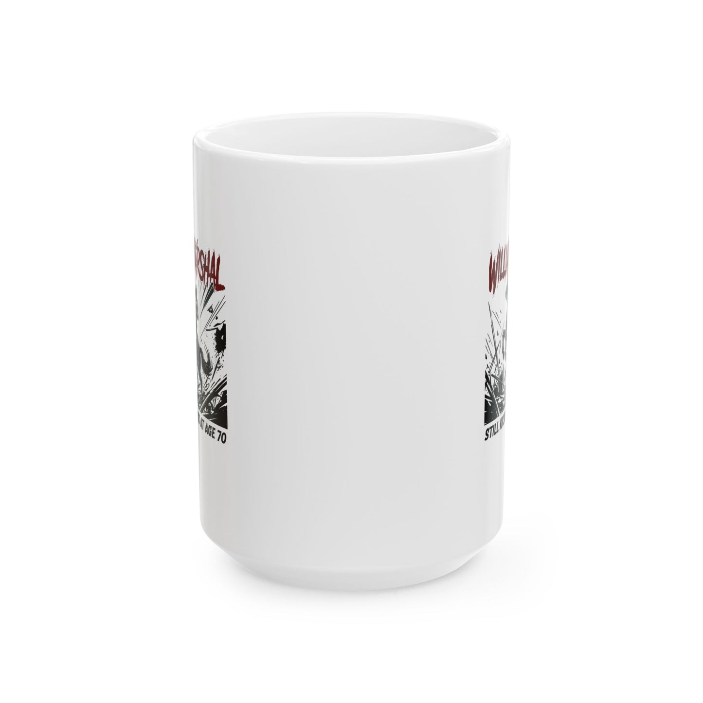 William Marshal Kicking Ass Age 70 Ceramic Mug, (11oz, 15oz)