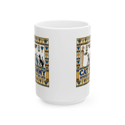 Cat Mummy Devoted Servant of the Cats Ceramic Mug, (11oz, 15oz)
