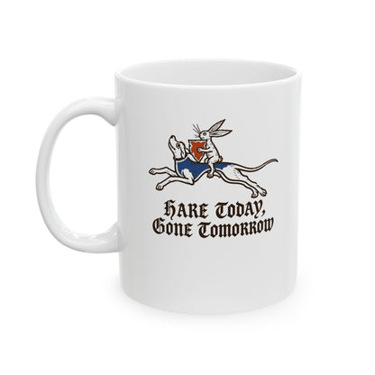 Hare Today, Gone Tomorrow Ceramic Mug, (11oz, 15oz)